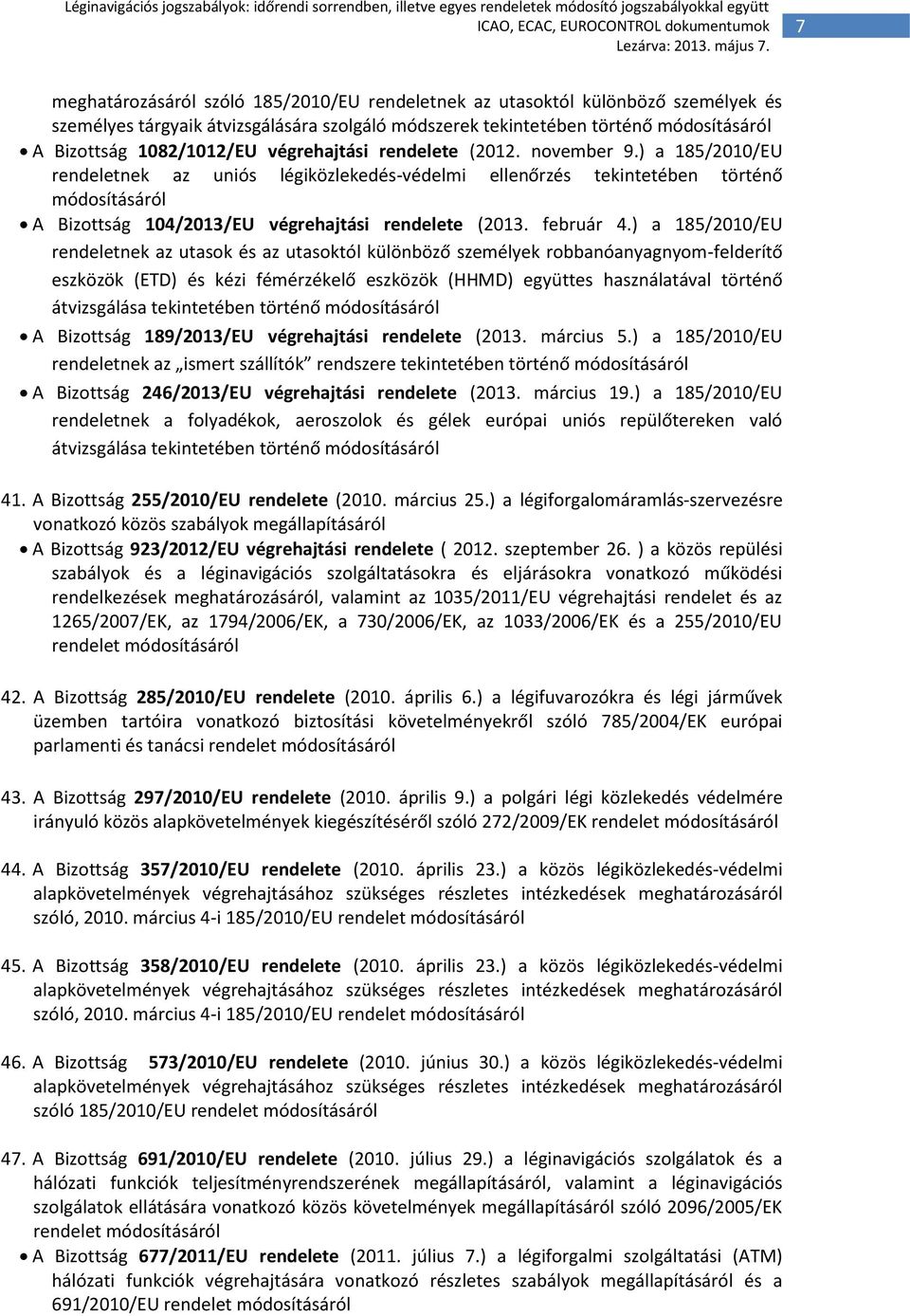 ) a 185/2010/EU rendeletnek az utasok és az utasoktól különböző személyek robbanóanyagnyom-felderítő eszközök (ETD) és kézi fémérzékelő eszközök (HHMD) együttes használatával történő átvizsgálása