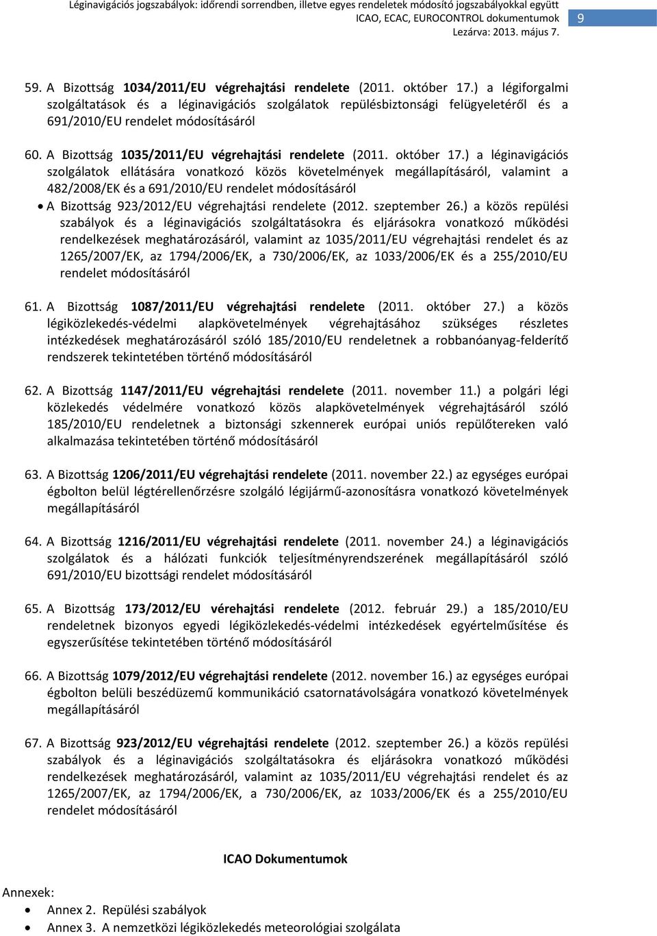 ) a léginavigációs szolgálatok ellátására vonatkozó közös követelmények megállapításáról, valamint a 482/2008/EK és a 691/2010/EU A Bizottság 923/2012/EU végrehajtási rendelete (2012. szeptember 26.