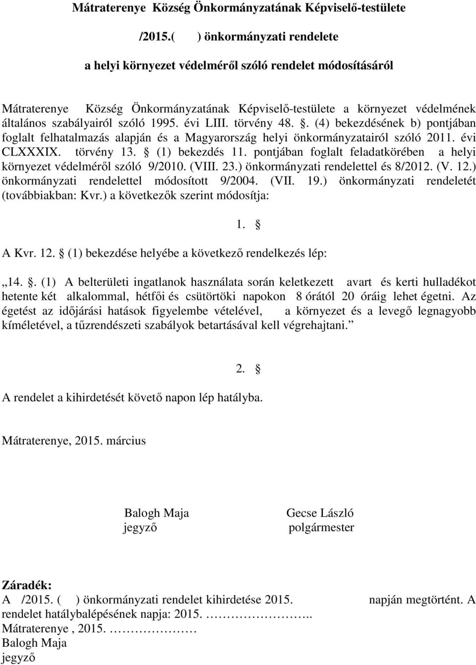 évi LIII. törvény 48.. (4) bekezdésének b) pontjában foglalt felhatalmazás alapján és a Magyarország helyi önkormányzatairól szóló 2011. évi CLXXXIX. törvény 13. (1) bekezdés 11.