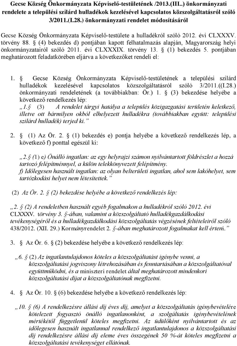 (4) bekezdés d) pontjában kapott felhatalmazás alapján, Magyarország helyi önkormányzatairól szóló 2011. évi CLXXXIX. törvény 13. (1) bekezdés 5.