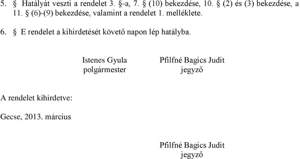 6. E rendelet a kihirdetését követő napon lép hatályba.