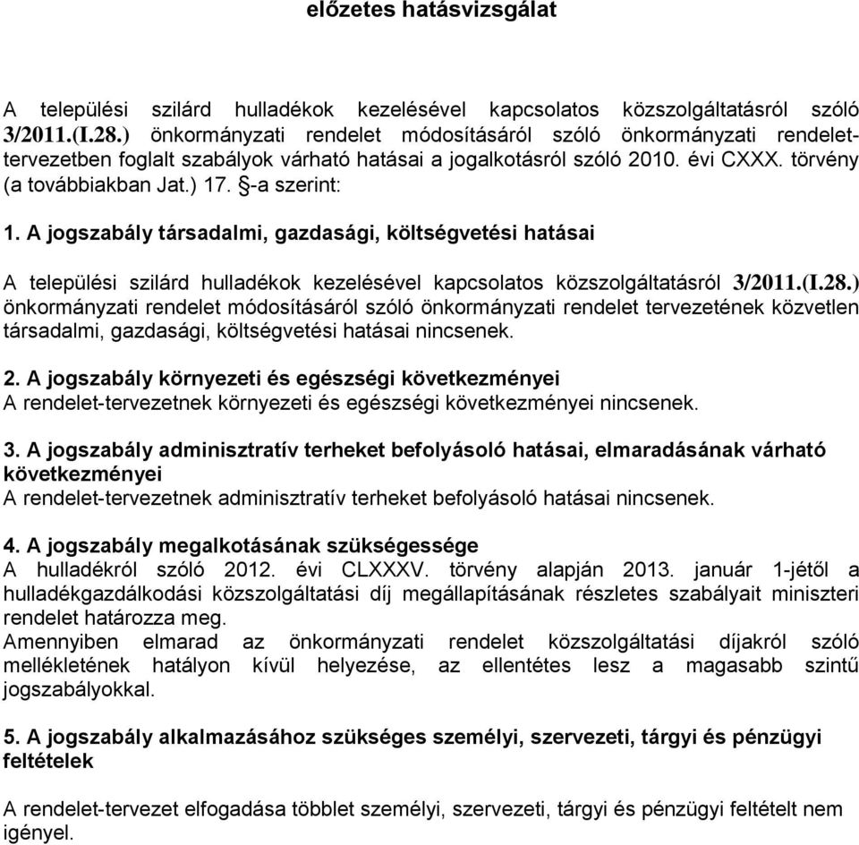 A jogszabály társadalmi, gazdasági, költségvetési hatásai A települési szilárd hulladékok kezelésével kapcsolatos közszolgáltatásról 3/2011.(I.28.