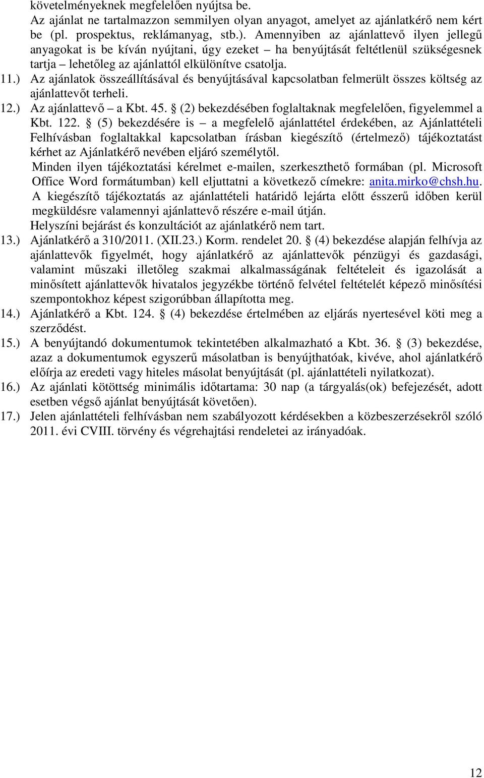 ) Az ajánlatok összeállításával és benyújtásával kapcsolatban felmerült összes költség az ajánlattevőt terheli. 12.) Az ajánlattevő a Kbt. 45.