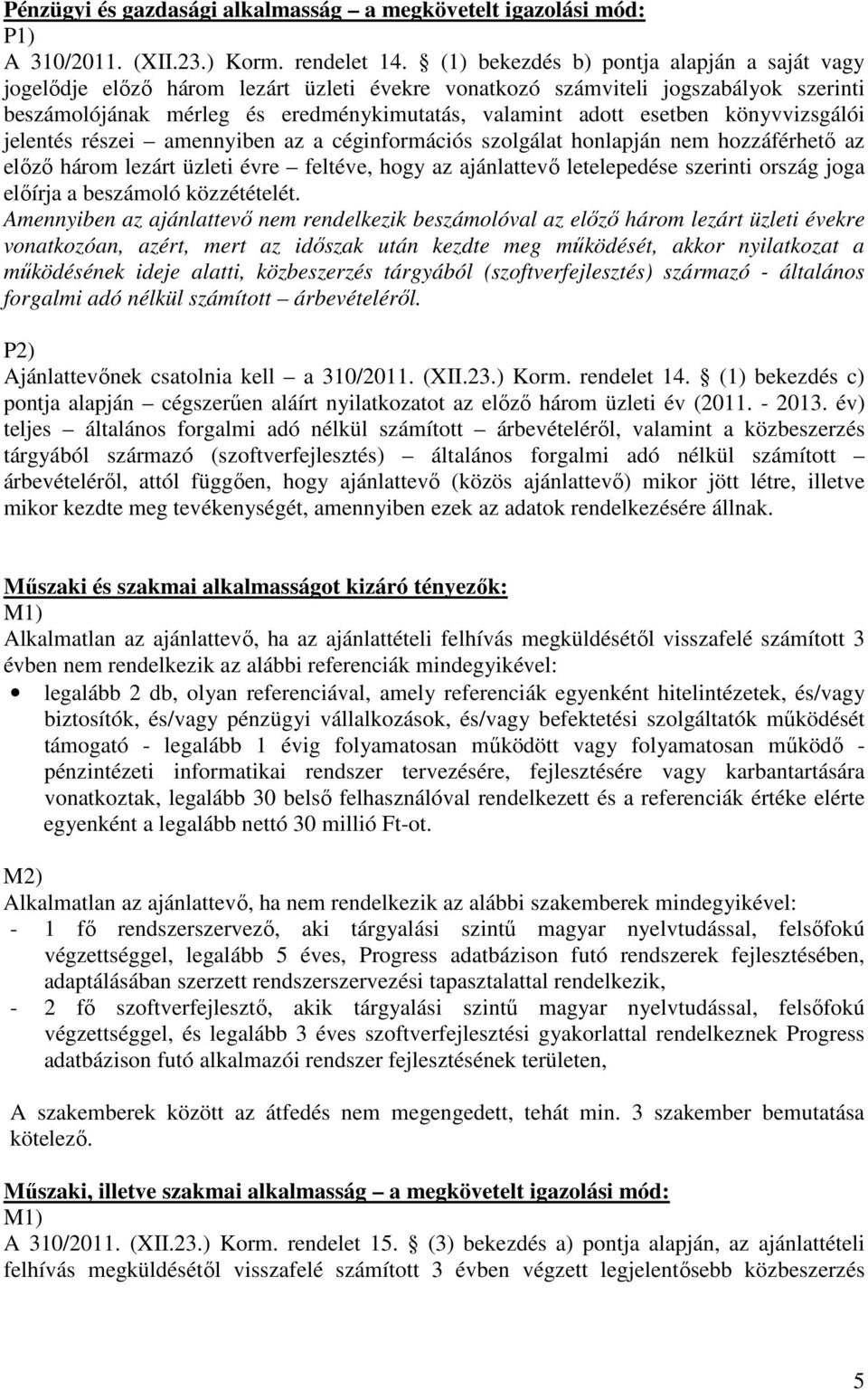 könyvvizsgálói jelentés részei amennyiben az a céginformációs szolgálat honlapján nem hozzáférhető az előző három lezárt üzleti évre feltéve, hogy az ajánlattevő letelepedése szerinti ország joga