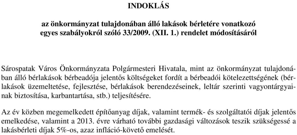 bérbeadói kötelezettségének (bérlakások üzemeltetése, fejlesztése, bérlakások berendezéseinek, leltár szerinti vagyontárgyainak biztosítása, karbantartása, stb.) teljesítésére.