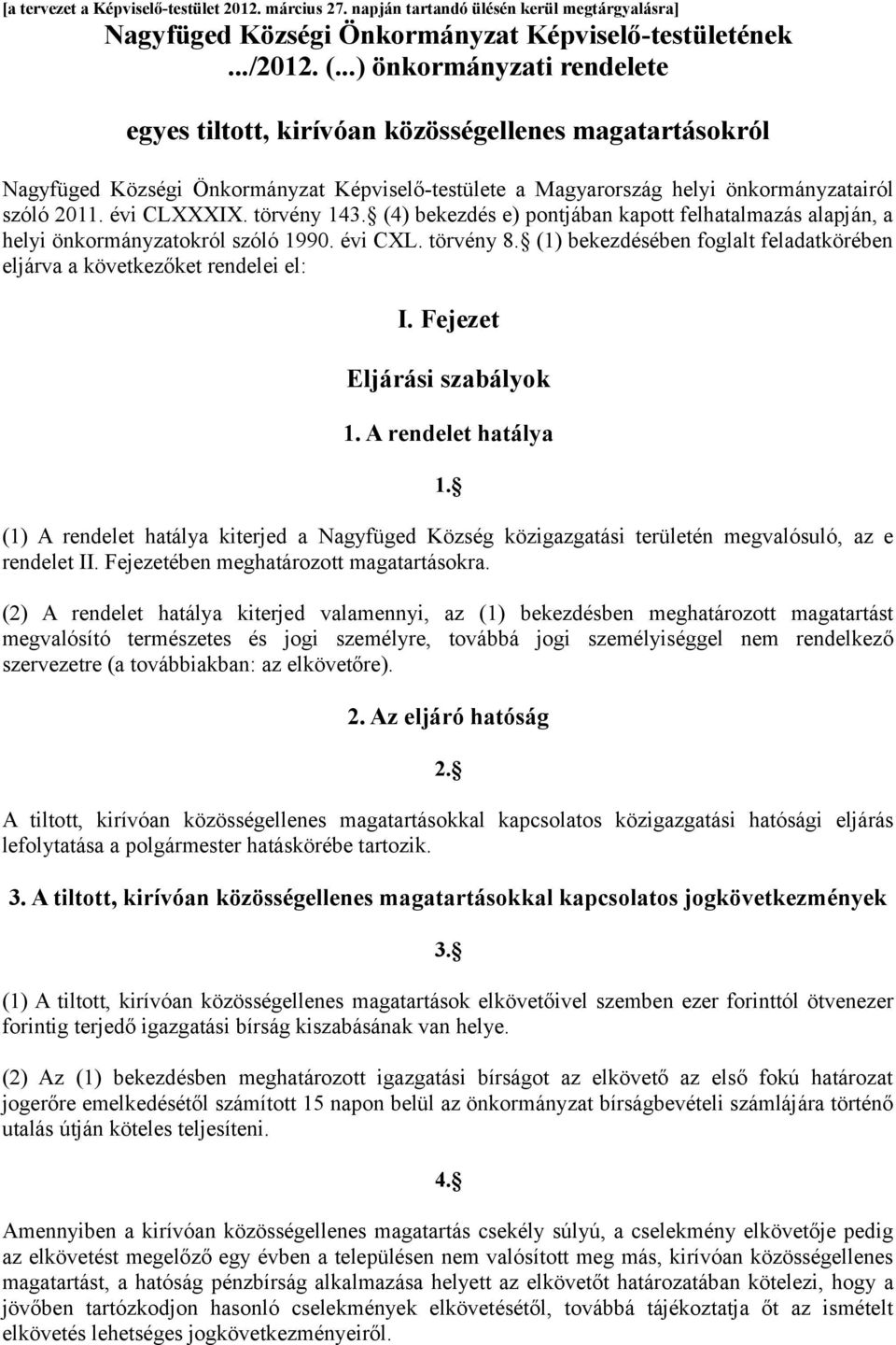 törvény 143. (4) bekezdés e) pontjában kapott felhatalmazás alapján, a helyi önkormányzatokról szóló 1990. évi CXL. törvény 8.