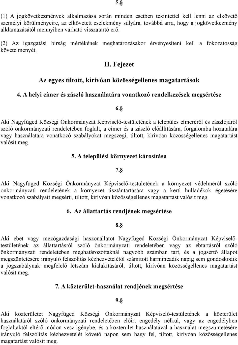 Fejezet Az egyes tiltott, kirívóan közösségellenes magatartások 4. A helyi címer és zászló használatára vonatkozó rendelkezések megsértése 6.