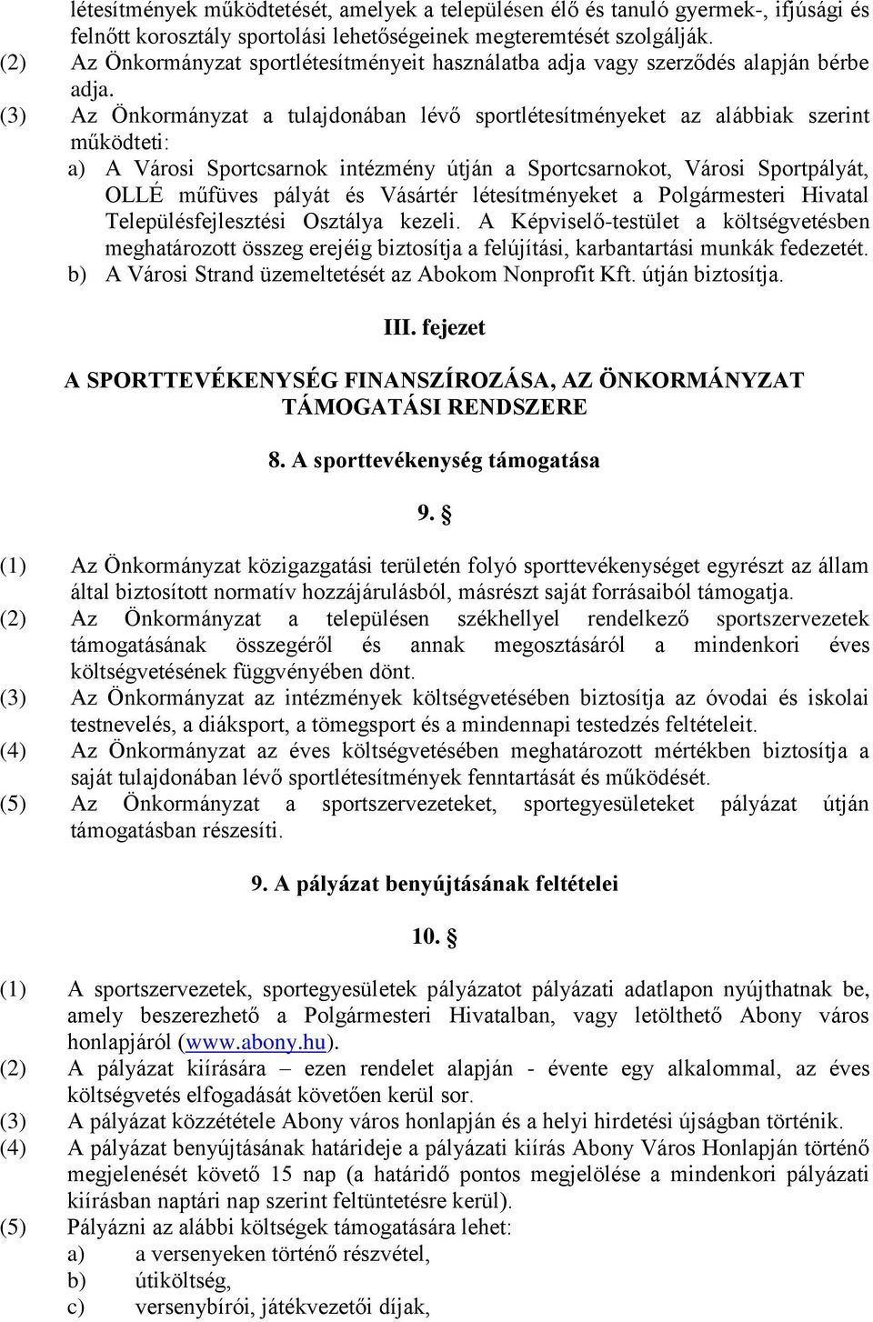 (3) Az Önkormányzat a tulajdonában lévő sportlétesítményeket az alábbiak szerint működteti: a) A Városi Sportcsarnok intézmény útján a Sportcsarnokot, Városi Sportpályát, OLLÉ műfüves pályát és