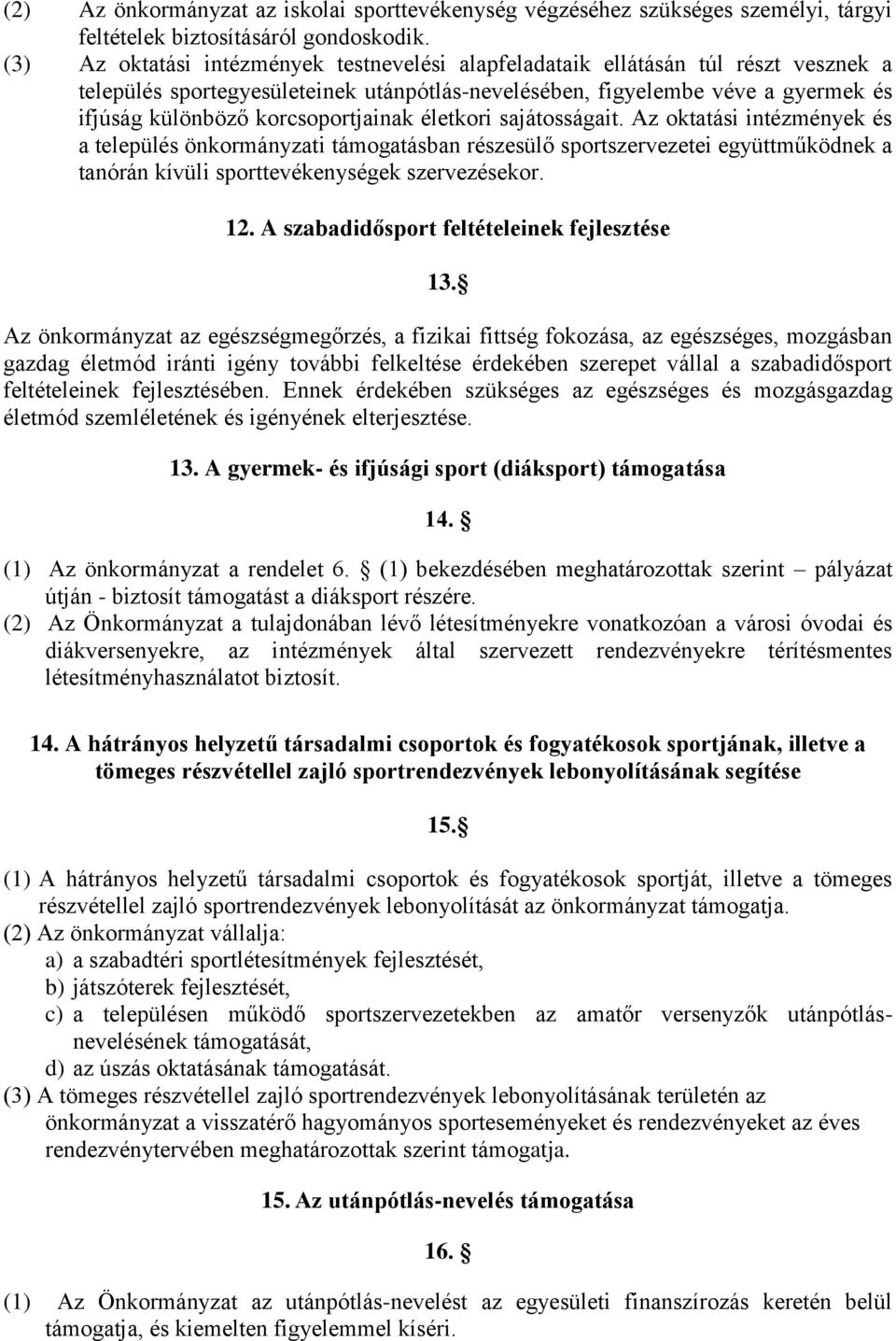 korcsoportjainak életkori sajátosságait. Az oktatási intézmények és a település önkormányzati támogatásban részesülő sportszervezetei együttműködnek a tanórán kívüli sporttevékenységek szervezésekor.