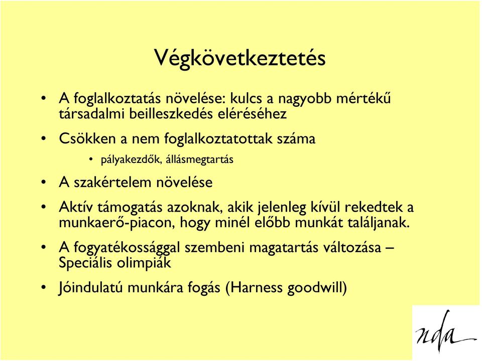 támogatás azoknak, akik jelenleg kívül rekedtek a munkaerő-piacon, hogy minél előbb munkát találjanak.