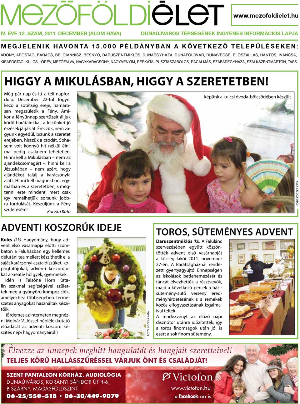 IVÁNCSA, KISAPOSTAG, KULCS, LÓRÉV, MEZŐFALVA, NAGYKARÁCSONY, NAGYVENYIM, PERKÁTA, PUSZTASZABOLCS, RÁCALMÁS, SZABADEGYHÁZA, SZALKSZENTMÁRTON, TASS Higgy a Mikulásban, higgy a szeretetben!