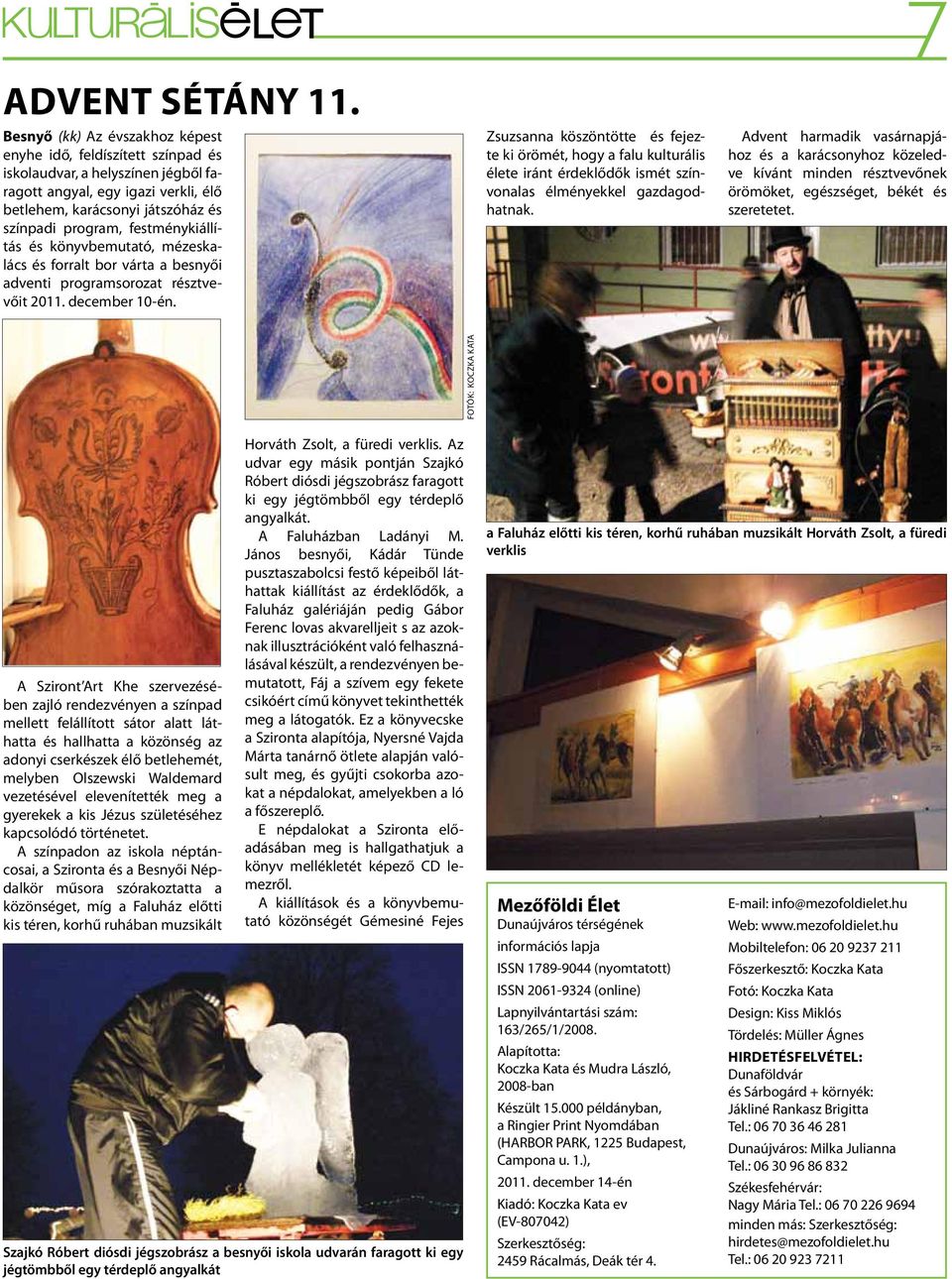 festménykiállítás és könyvbemutató, mézeskalács és forralt bor várta a besnyői adventi programsorozat résztvevőit 2011. december 10-én.