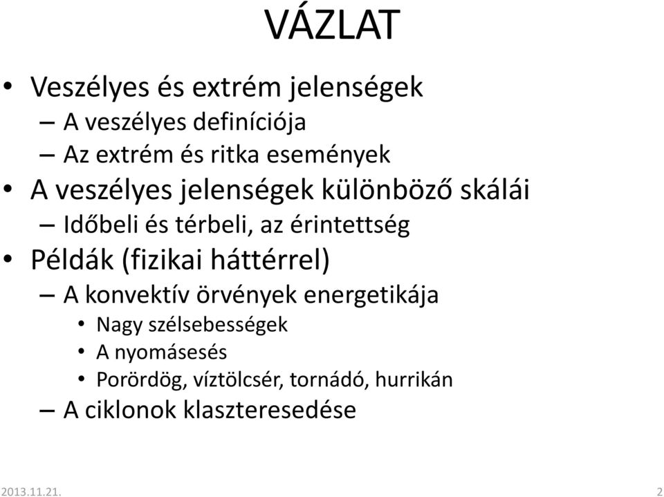 Példák (fizikai háttérrel) A konvektív örvények energetikája Nagy szélsebességek A