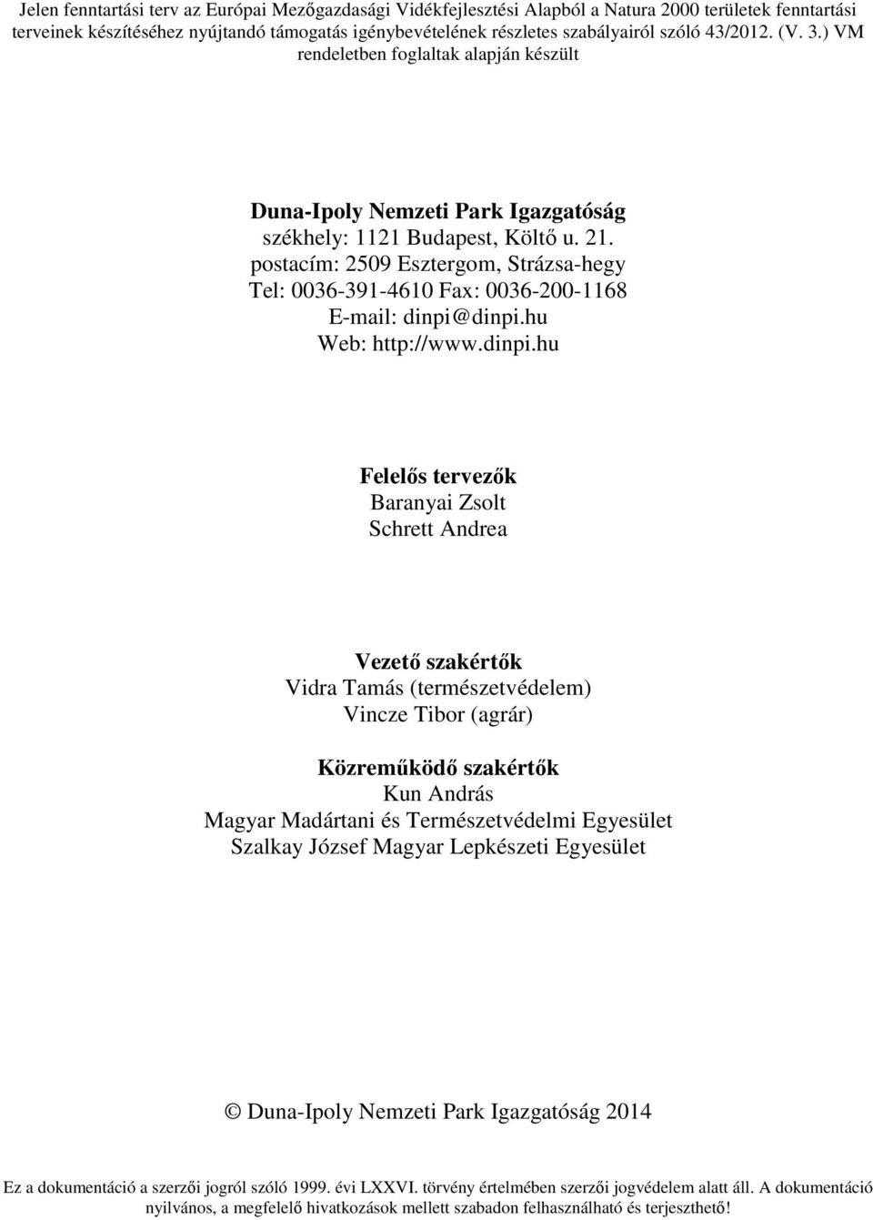 postacím: 2509 Esztergom, Strázsa-hegy Tel: 0036-391-4610 Fax: 0036-200-1168 E-mail: dinpi@