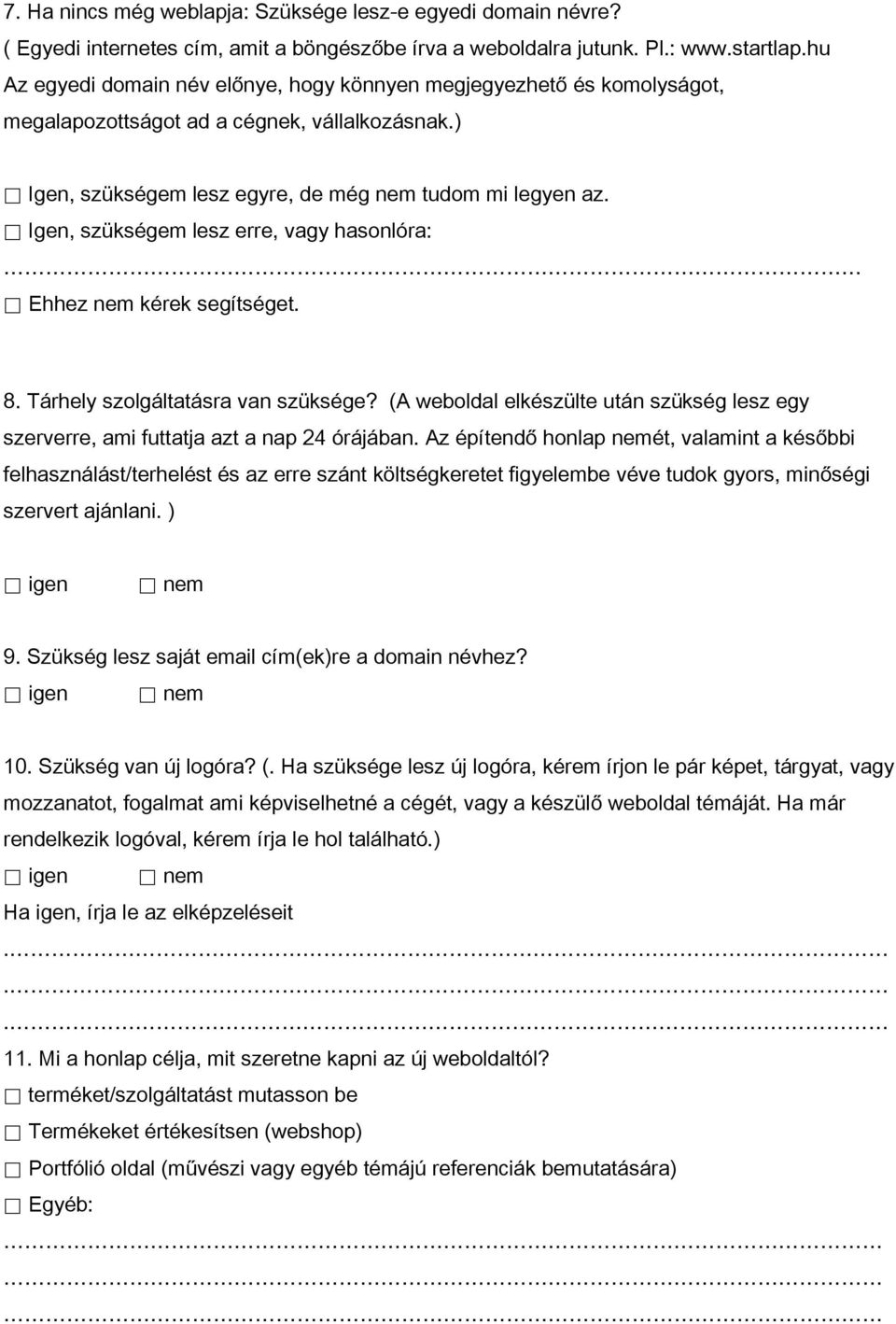 Igen, szükségem lesz erre, vagy hasonlóra: Ehhez nem kérek segítséget. 8. Tárhely szolgáltatásra van szüksége?