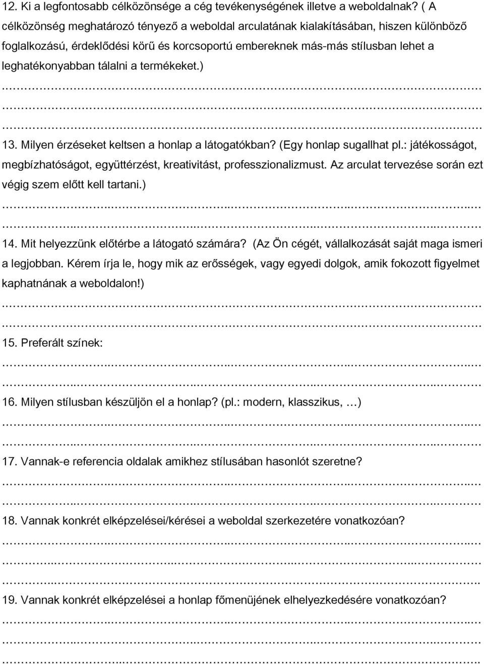 a termékeket.).. 13. Milyen érzéseket keltsen a honlap a látogatókban? (Egy honlap sugallhat pl.: játékosságot, megbízhatóságot, együttérzést, kreativitást, professzionalizmust.