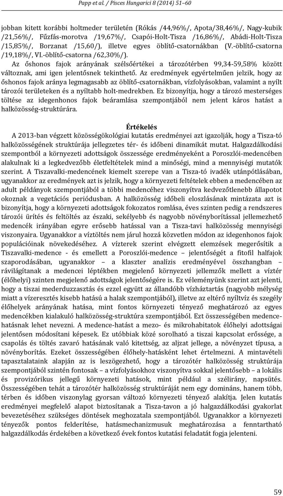 Az őshonos fajok arányának szélsőértékei a tározótérben 99,34 59,58% között változnak, ami igen jelentősnek tekinthető.