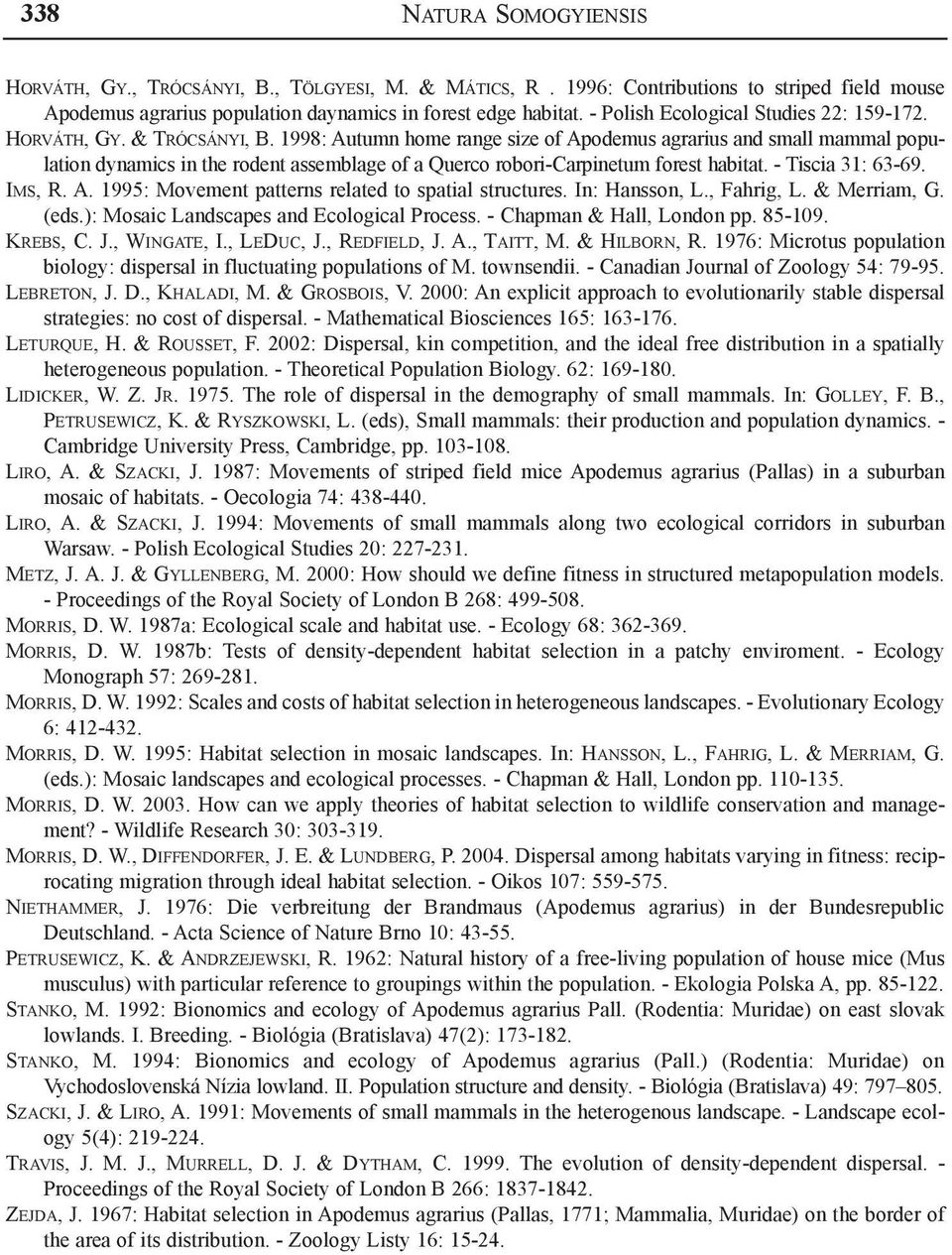1998: Autumn home range size of Apodemus agrarius and small mammal population dynamics in the rodent assemblage of a Querco robori-carpinetum forest habitat. - Tiscia 31: 63-69. Im s, R. A. 1995: Movement patterns related to spatial structures.
