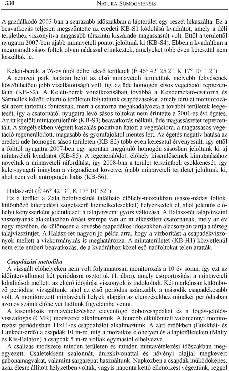 Ettől a területtől nyugatra 2007-ben újabb mintavételi pontot jelöltünk ki (KB-S4).