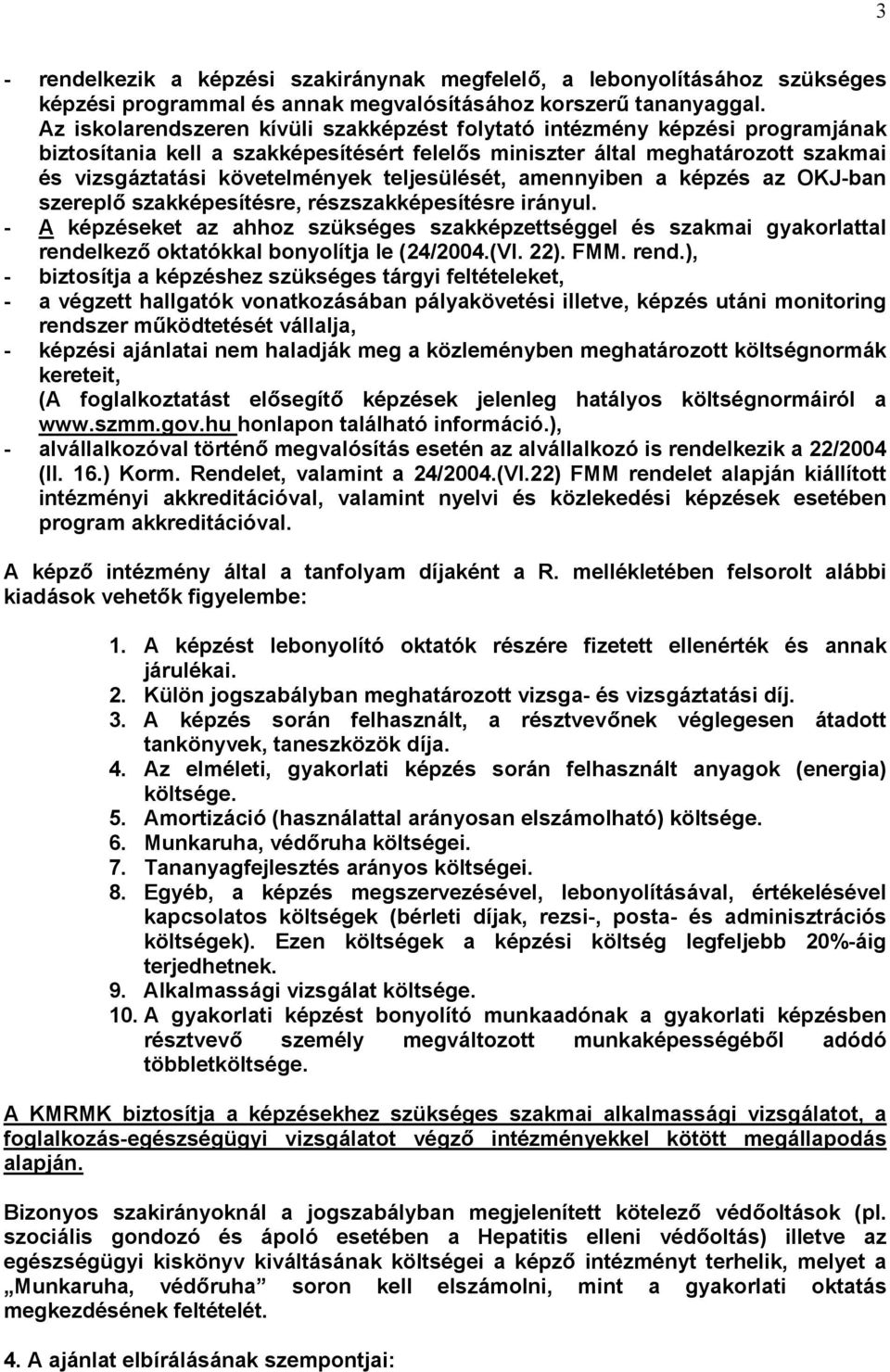 teljesülését, amennyiben a képzés az OKJ-ban szereplő szakképesítésre, részszakképesítésre irányul.