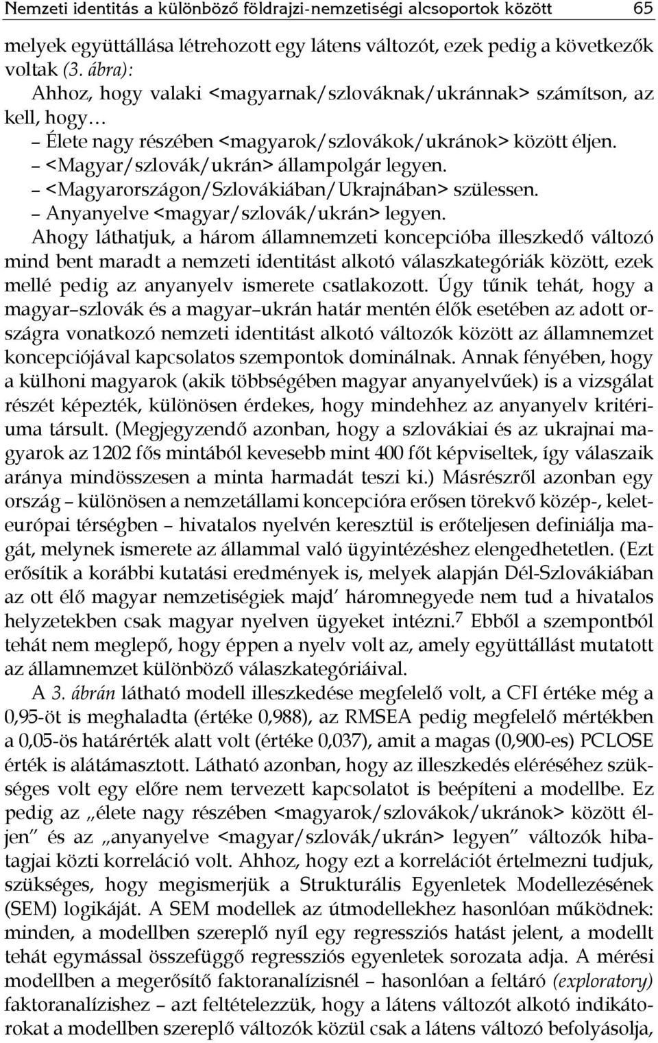 <Magyarországon/Szlovákiában/Ukrajnában> szülessen. Anyanyelve </szlovák/ukrán> legyen.