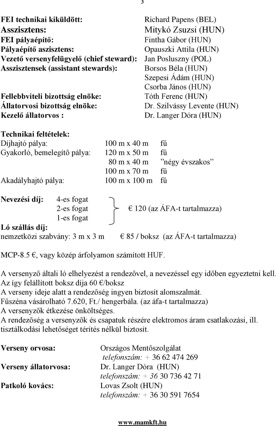 elnöke: Dr. Szilvássy Levente (HUN) Kezelő állatorvos : Dr.