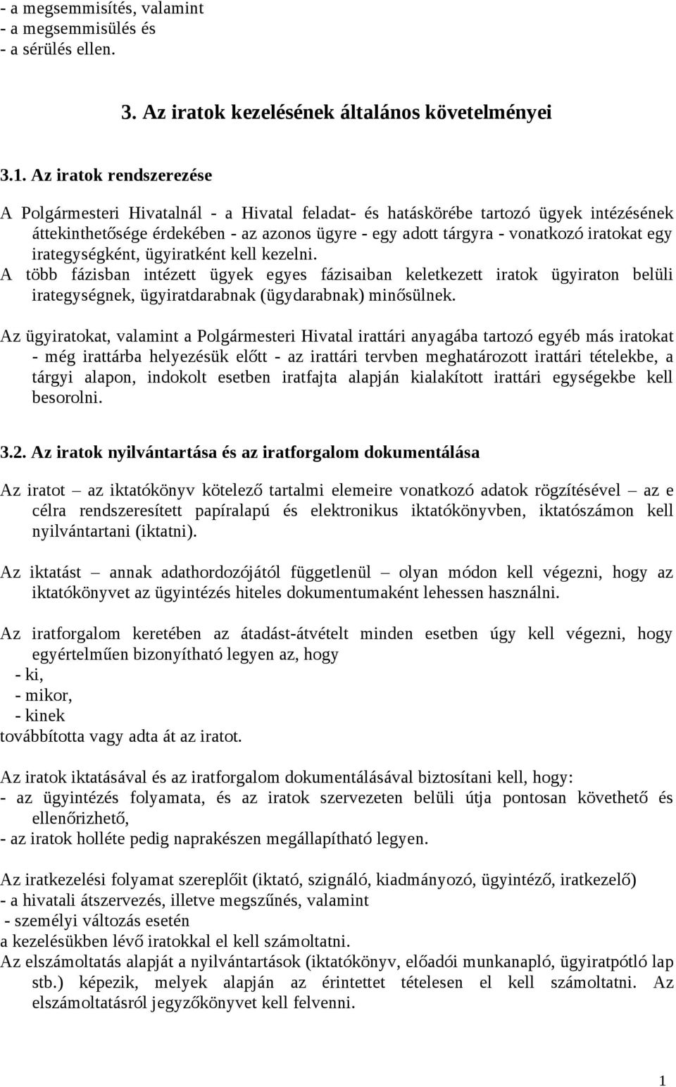 egy irategységként, ügyiratként kell kezelni. A több fázisban intézett ügyek egyes fázisaiban keletkezett iratok ügyiraton belüli irategységnek, ügyiratdarabnak (ügydarabnak) minősülnek.