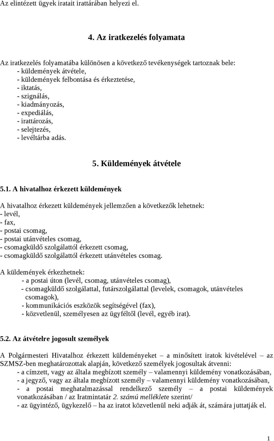 kiadmányozás, - expediálás, - irattározás, - selejtezés, - levéltárba adás. 5. Küldemények átvétele 5.1.