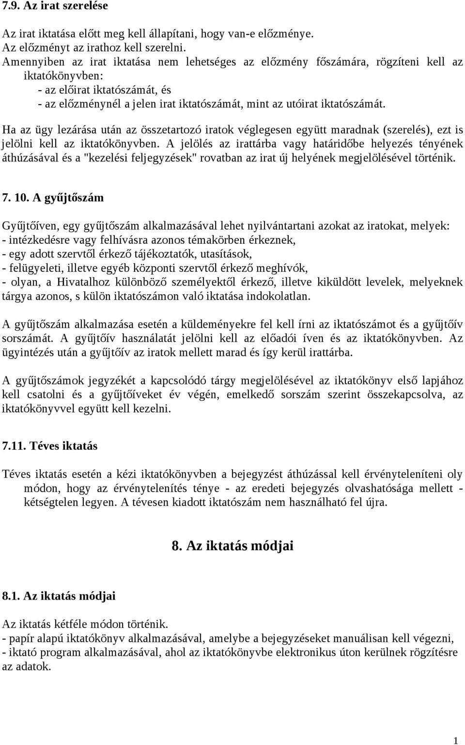 iktatószámát. Ha az ügy lezárása után az összetartozó iratok véglegesen együtt maradnak (szerelés), ezt is jelölni kell az iktatókönyvben.