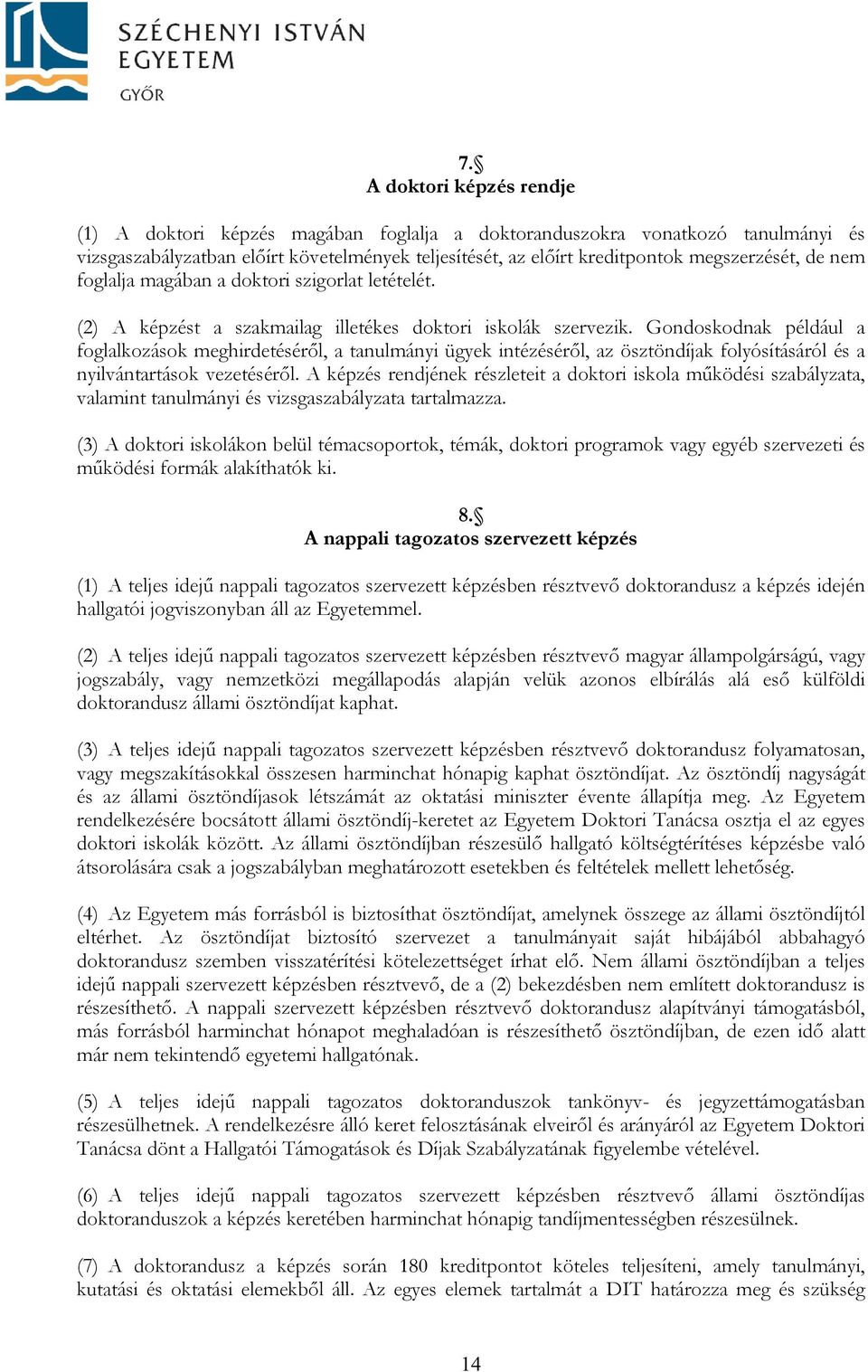 Gondoskodnak például a foglalkozások meghirdetéséről, a tanulmányi ügyek intézéséről, az ösztöndíjak folyósításáról és a nyilvántartások vezetéséről.