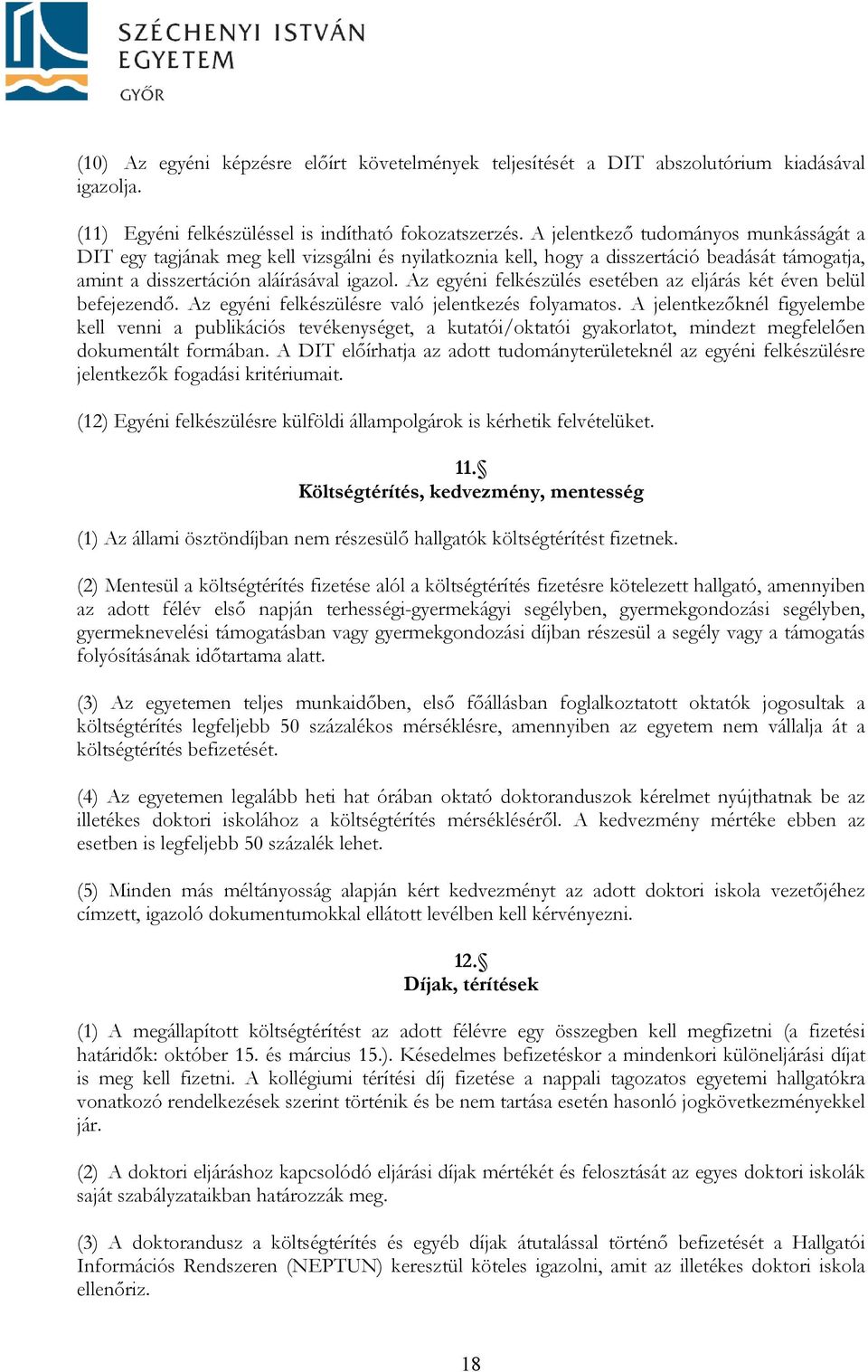 Az egyéni felkészülés esetében az eljárás két éven belül befejezendő. Az egyéni felkészülésre való jelentkezés folyamatos.