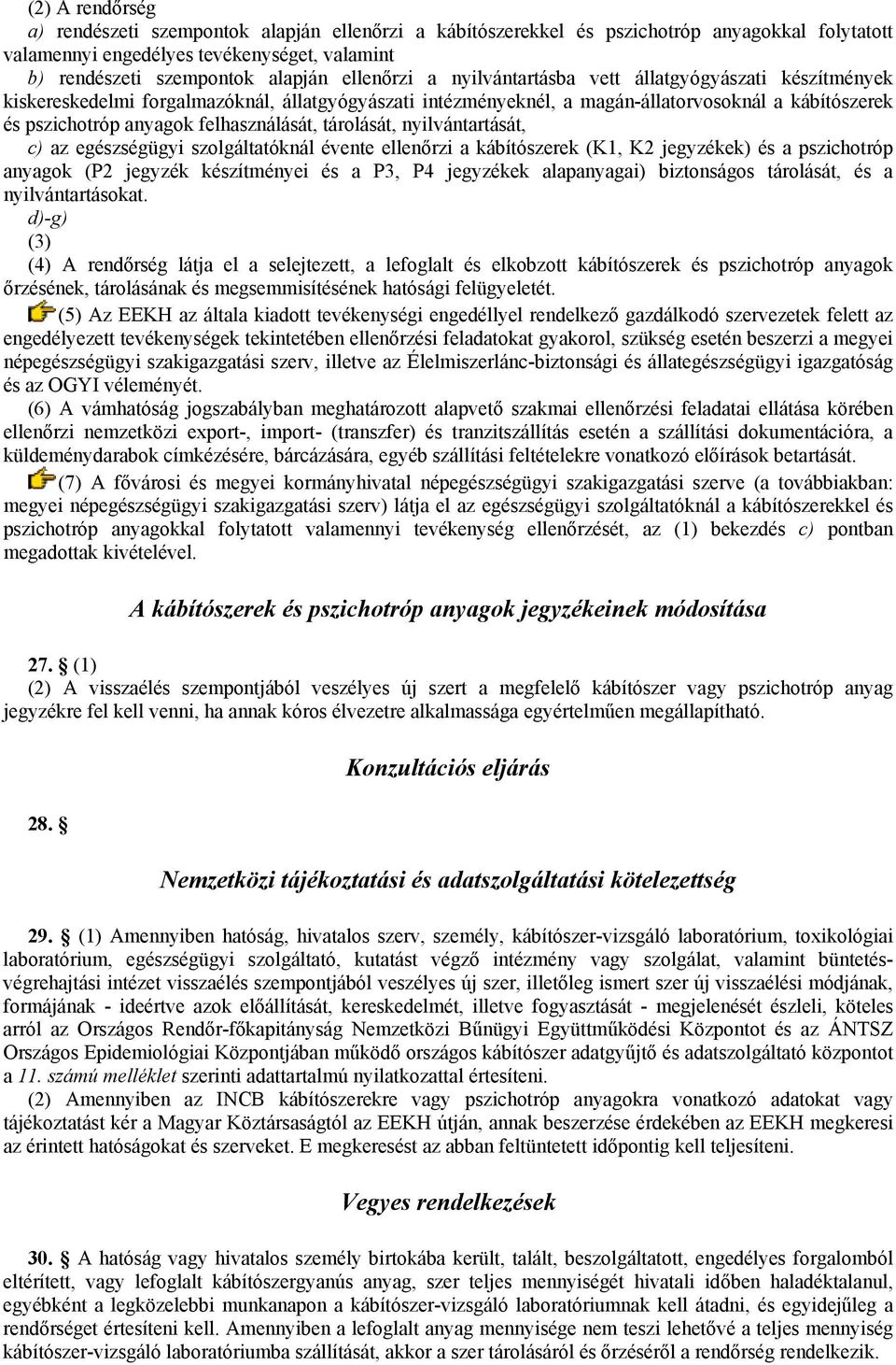 felhasználását, tárolását, nyilvántartását, c) az egészségügyi szolgáltatóknál évente ellenőrzi a kábítószerek (K1, K2 jegyzékek) és a pszichotróp anyagok (P2 jegyzék készítményei és a P3, P4