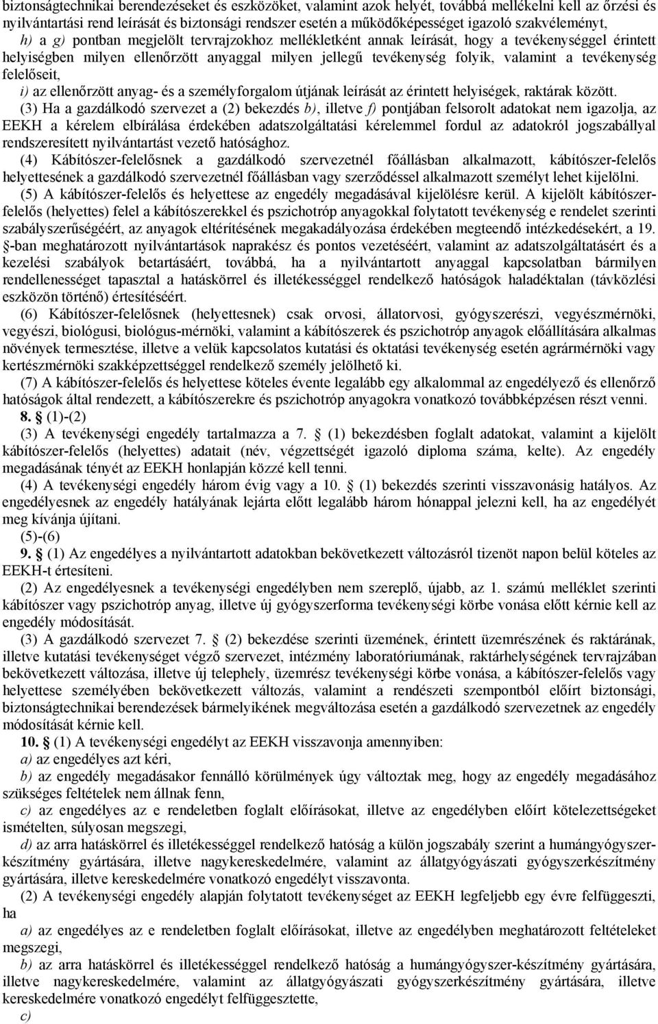 a tevékenység felelőseit, i) az ellenőrzött anyag- és a személyforgalom útjának leírását az érintett helyiségek, raktárak között.