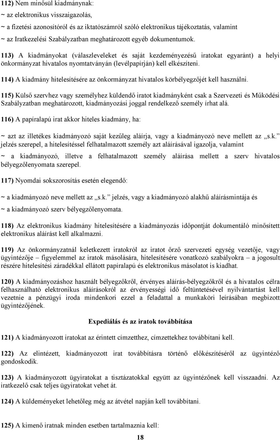 114) A kiadmány hitelesítésére az önkormányzat hivatalos körbélyegzőjét kell használni.