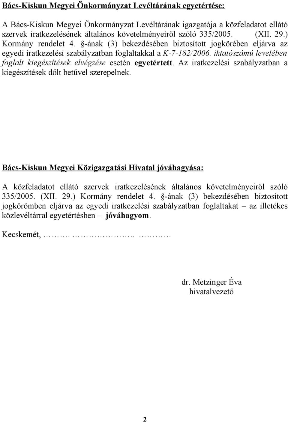 iktatószámú levelében foglalt kiegészítések elvégzése esetén egyetértett. Az iratkezelési szabályzatban a kiegészítések dőlt betűvel szerepelnek.