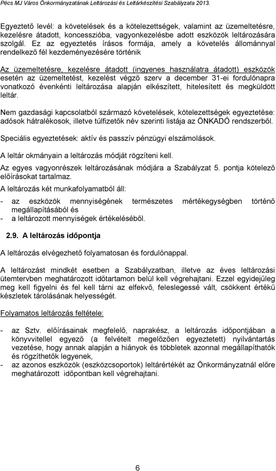 üzemeltetést, kezelést végző szerv a december 31-ei fordulónapra vonatkozó évenkénti leltározása alapján elkészített, hitelesített és megküldött leltár.