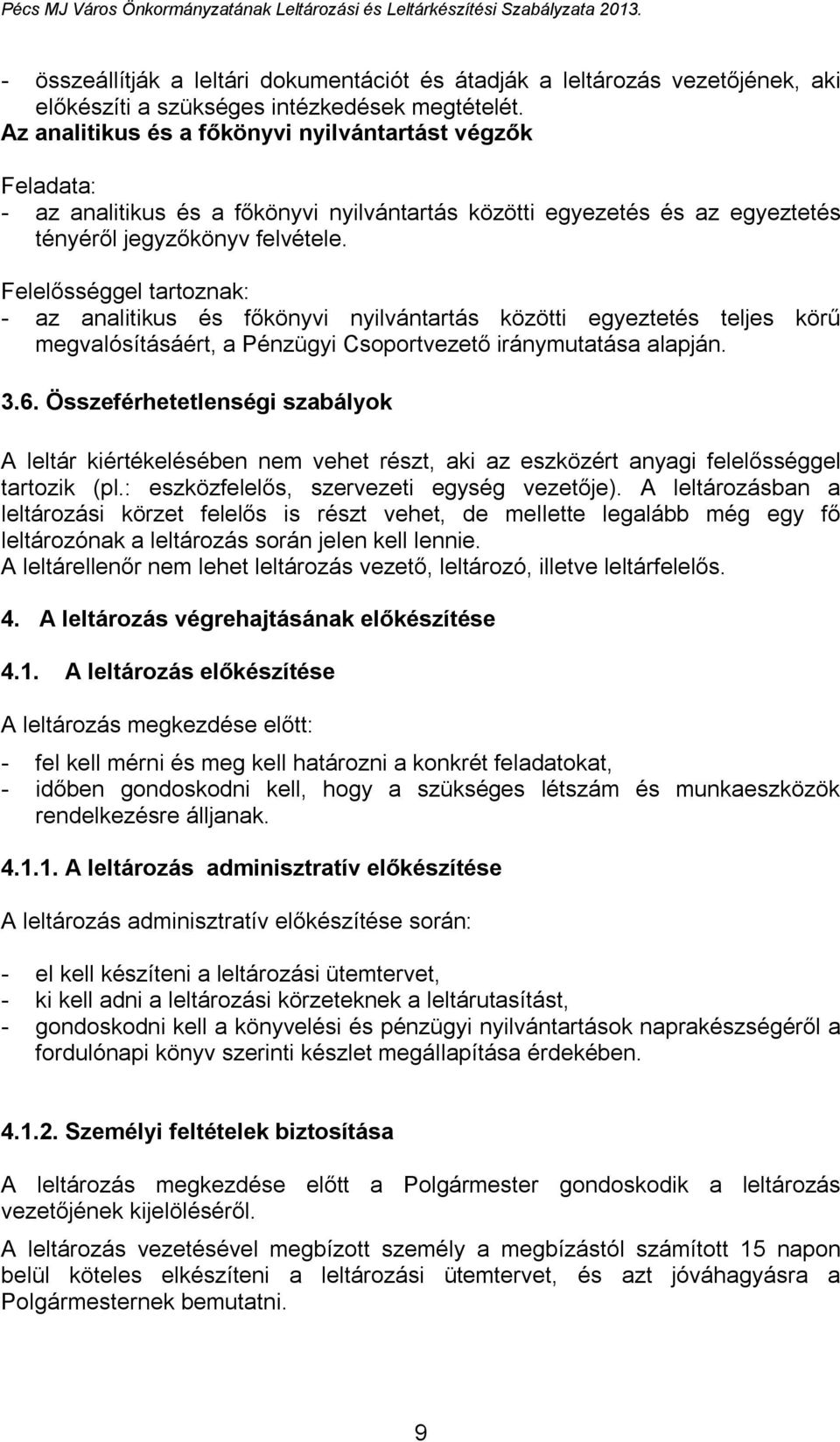 Felelősséggel tartoznak: - az analitikus és főkönyvi nyilvántartás közötti egyeztetés teljes körű megvalósításáért, a Pénzügyi Csoportvezető iránymutatása alapján. 3.6.