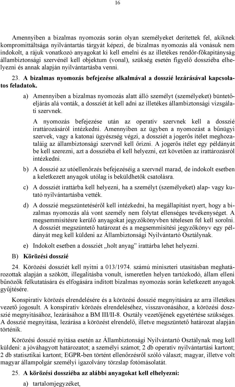 A bizalmas nyomozás befejezése alkalmával a dosszié lezárásával kapcsolatos feladatok.