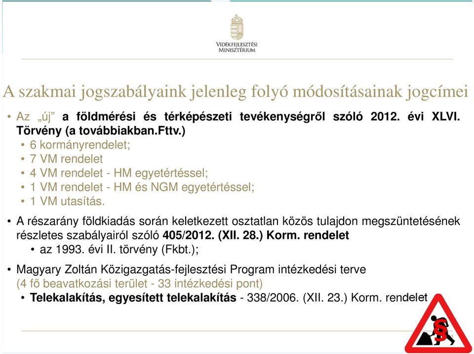 A részarány földkiadás során keletkezett osztatlan közös tulajdon megszüntetésének részletes szabályairól szóló 405/2012. (XII. 28.) Korm. rendelet az 1993. évi II.