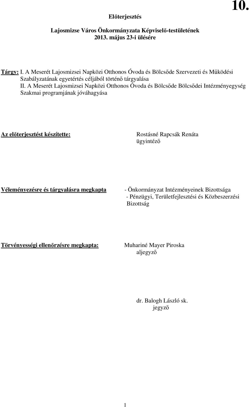 A Meserét Lajosmizsei Napközi Otthonos Óvoda és Bölcsıde Bölcsıdei Intézményegység Szakmai programjának jóváhagyása Az elıterjesztést készítette: Rostásné Rapcsák