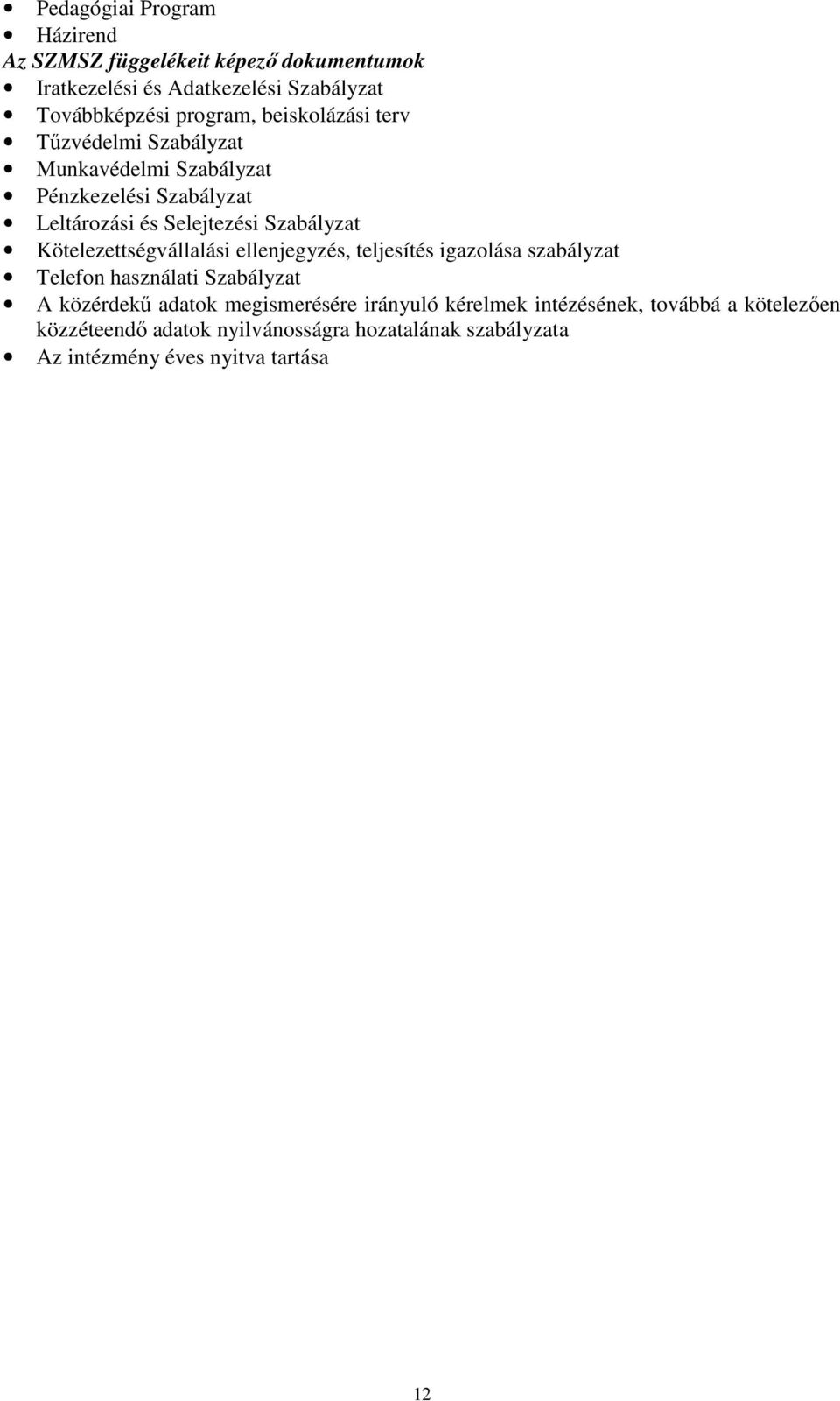 Kötelezettségvállalási ellenjegyzés, teljesítés igazolása szabályzat Telefon használati Szabályzat A közérdekő adatok megismerésére