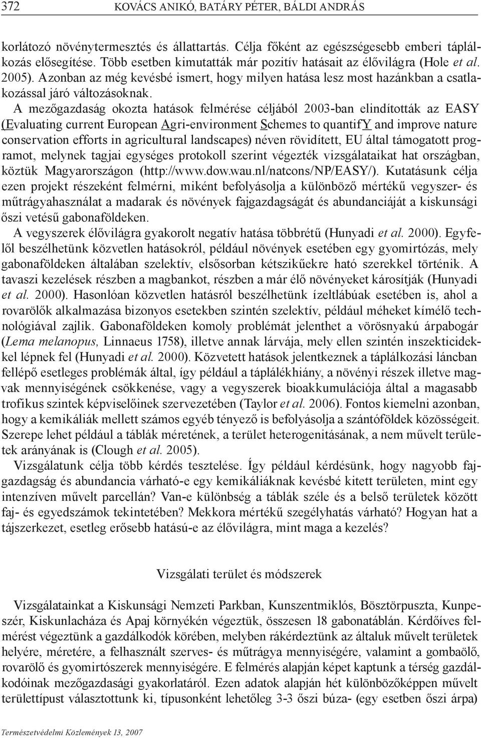 A mezőgazdaság okozta hatások felmérése céljából 2003-ban elindították az EASY (Evaluating current European Agri-environment Schemes to quantify and improve nature conservation efforts in