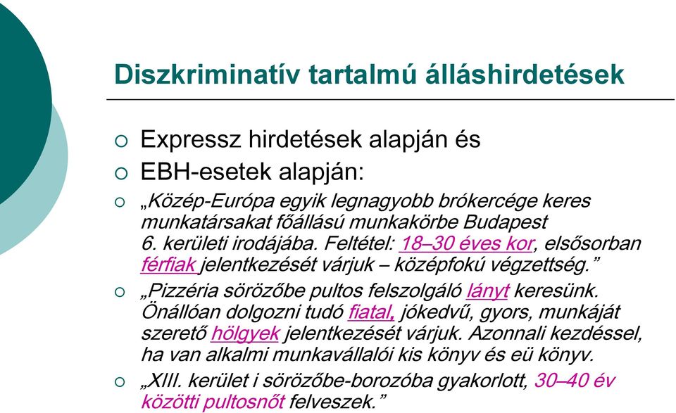 Feltétel: 18 30 éves kor, elsősorban férfiak jelentkezését várjuk középfokú végzettség. Pizzéria sörözőbe pultos felszolgáló lányt keresünk.