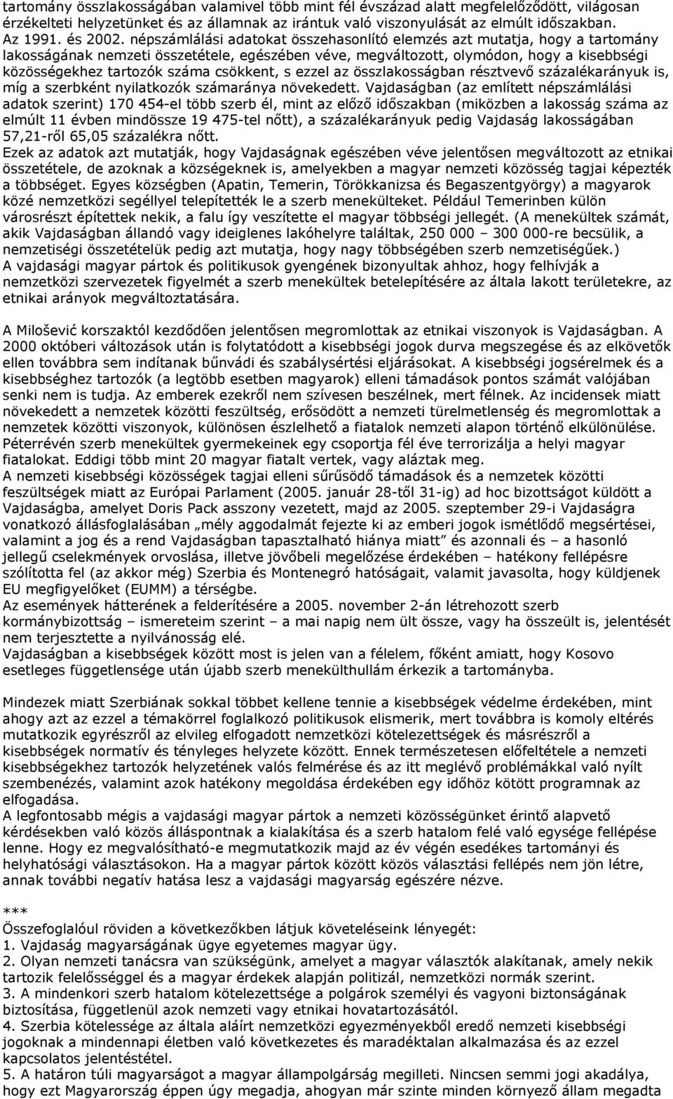 népszámlálási adatokat összehasonlító elemzés azt mutatja, hogy a tartomány lakosságának nemzeti összetétele, egészében véve, megváltozott, olymódon, hogy a kisebbségi közösségekhez tartozók száma
