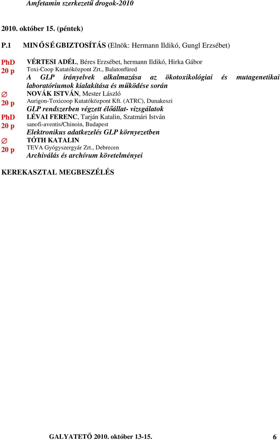 , Balatonfüred A GLP irányelvek alkalmazása az ökotoxikológiai és mutagenetikai laboratóriumok kialakítása és működése során NOVÁK ISTVÁN, Mester László Aurigon-Toxicoop