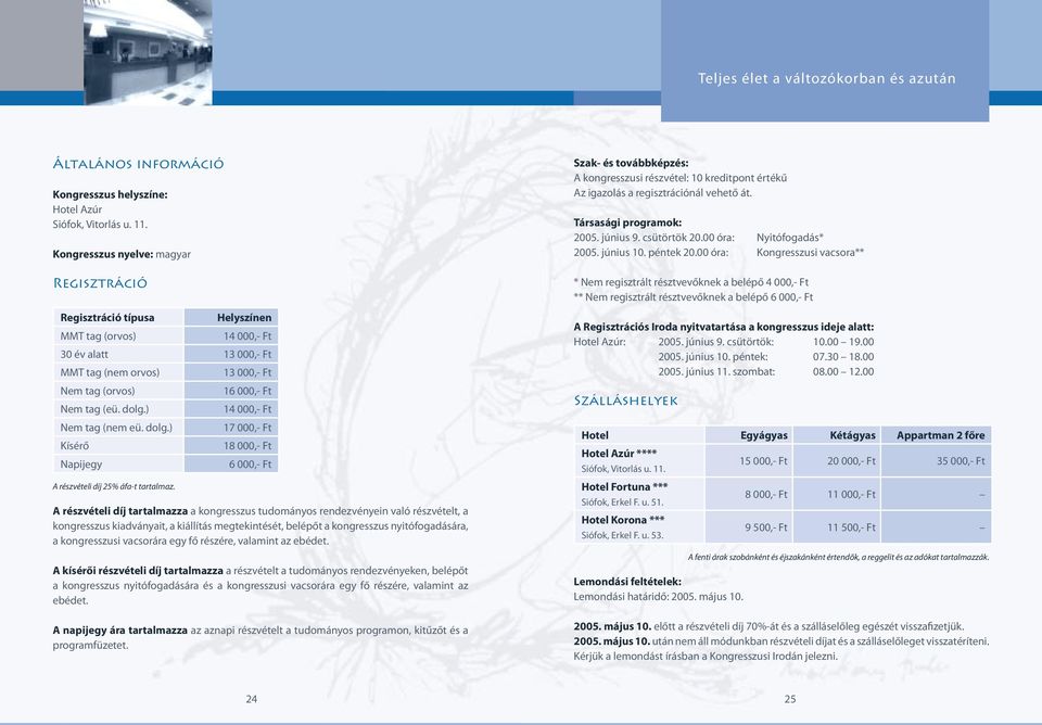 ) Nem tag (nem eü. dolg.) Kísérő Napijegy A részvételi díj 5% áfa-t tartalmaz.