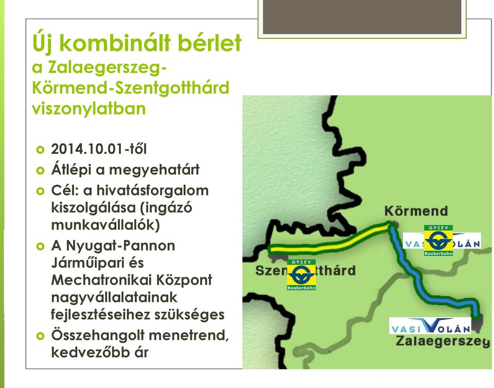 01-től Átlépi a megyehatárt Cél: a hivatásforgalom kiszolgálása (ingázó