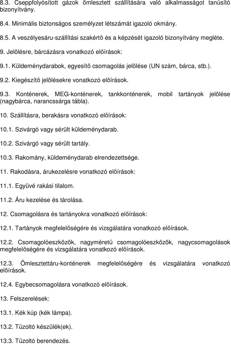 9.2. Kiegészítő jelölésekre vonatkozó előírások. 9.3. Konténerek, MEG-konténerek, tankkonténerek, mobil tartányok jelölése (nagybárca, narancssárga tábla). 10.