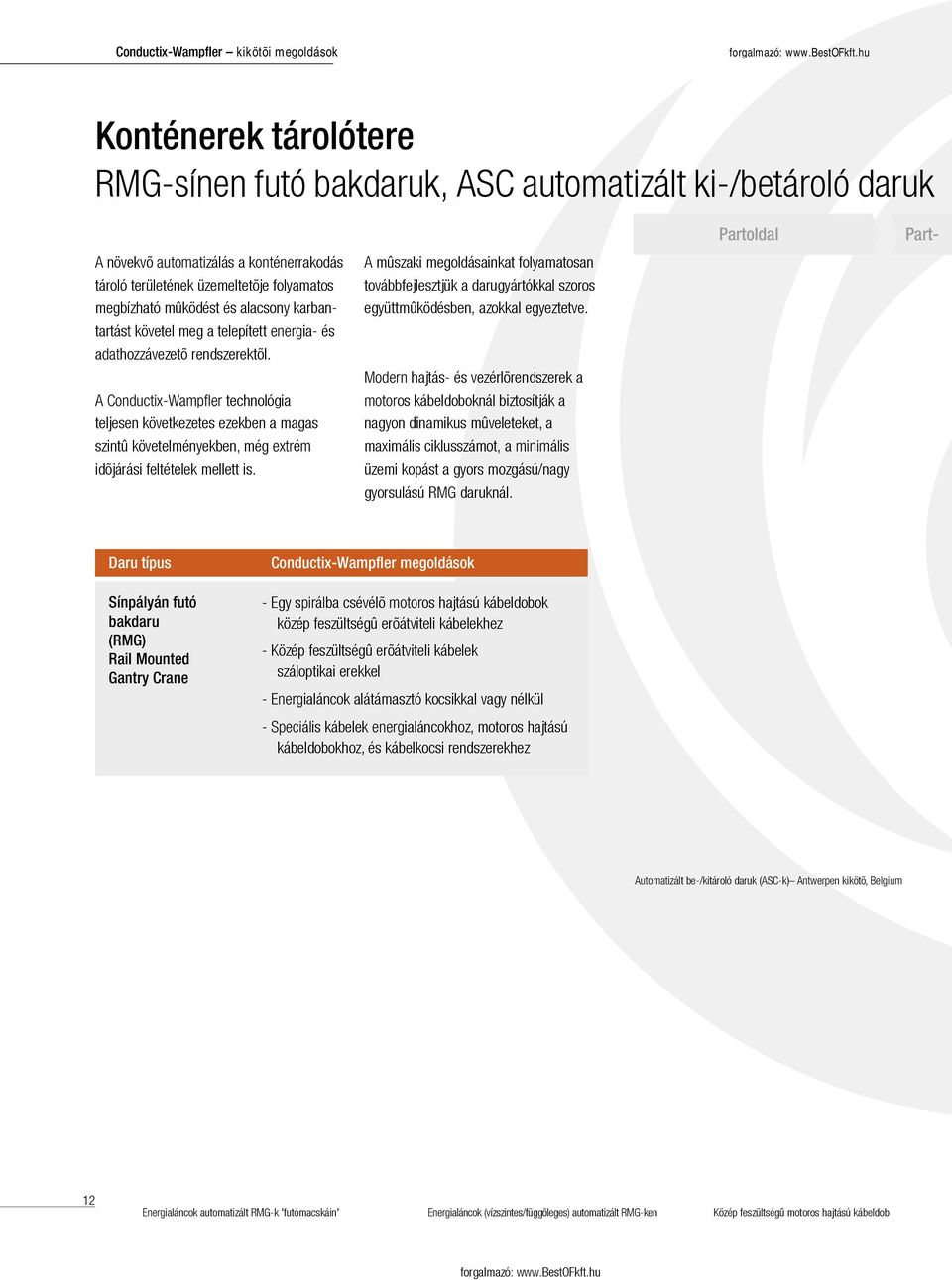 A Conductix-Wampfler technológia teljesen következetes ezekben a magas szintû követelményekben, még extrém idõjárási feltételek mellett is.
