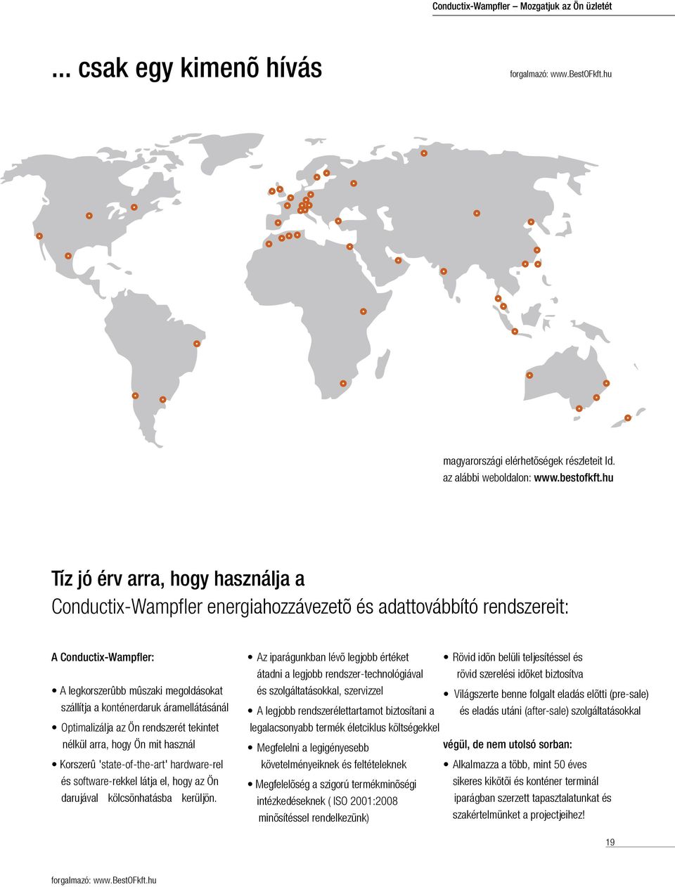 áramellátásánál Optimalizálja az Ön rendszerét tekintet nélkül arra, hogy Ön mit használ Korszerû 'state-of-the-art' hardware-rel és software-rekkel látja el, hogy az Ön darujával kölcsönhatásba
